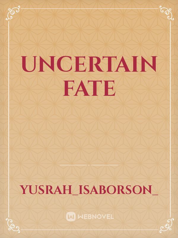 Uncertain Fate