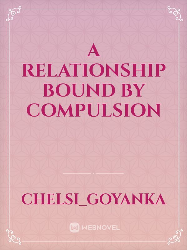 a relationship bound by compulsion