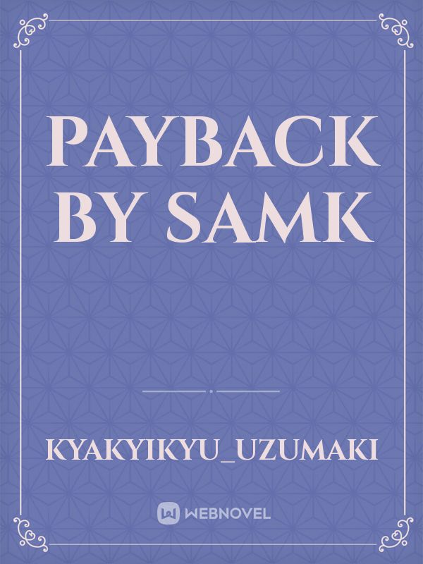 Payback 
 by samk