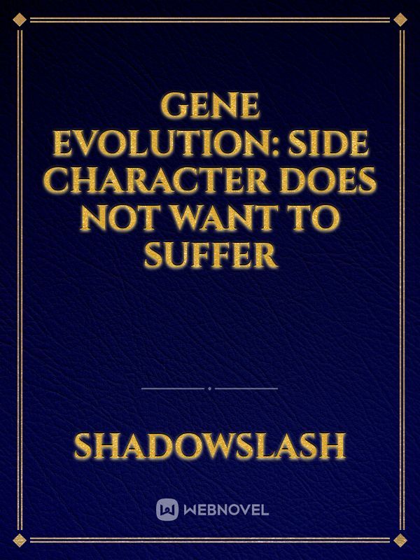 GENE EVOLUTION: SIDE CHARACTER DOES NOT WANT TO SUFFER