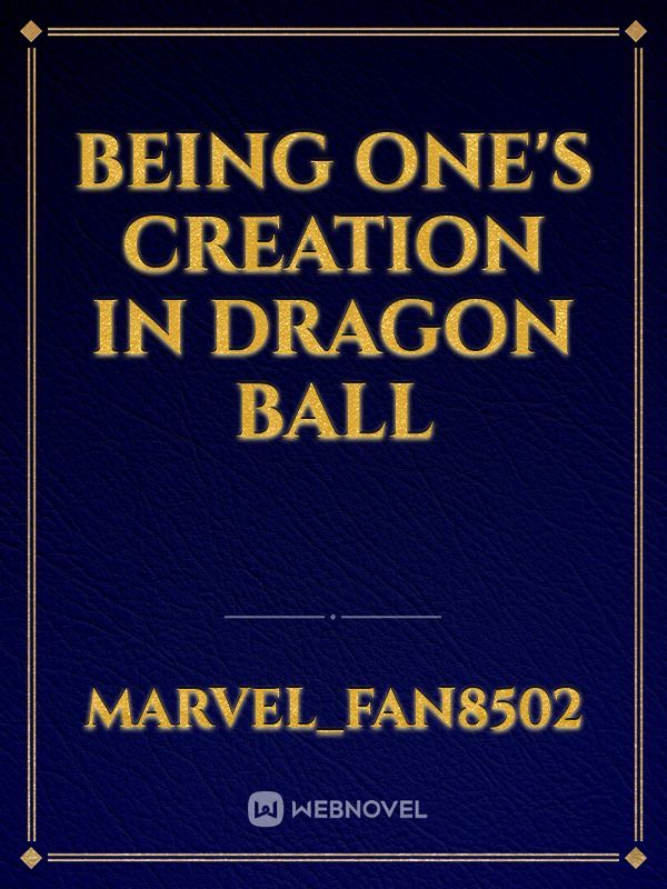 Being one's creation in Dragon Ball