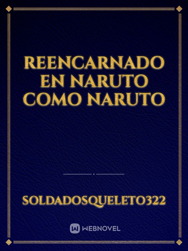 Reencarnado en Naruto como Naruto