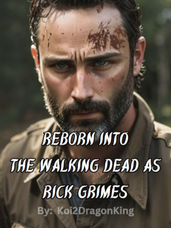 Reborn Into The Walking Dead As Rick Grimes