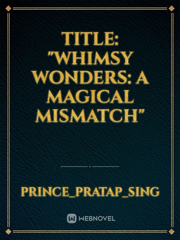Title: "Whimsy Wonders: A Magical Mismatch" Book