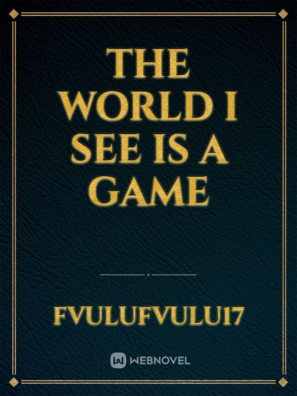 The World I See Is A Game