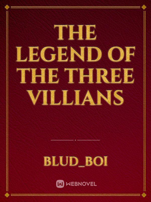 The Legend of The three villians
