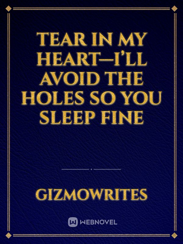 Tear in my heart—I’ll avoid the holes so you sleep fine Book