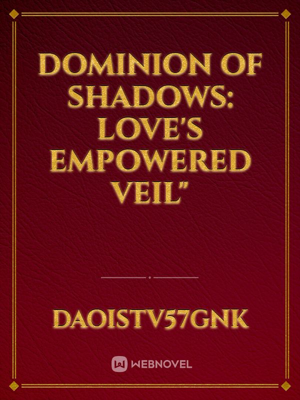 Dominion of Shadows: Love's Empowered Veil"