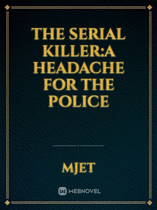 The Serial Killer:A headache for the Police