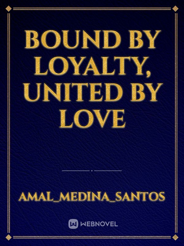 Bound by Loyalty, United by Love