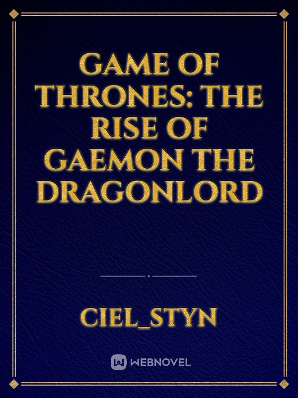 Game of Thrones: The rise of Gaemon the Dragonlord