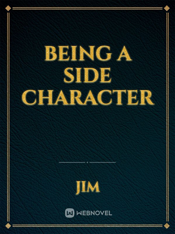BEING A SIDE CHARACTER