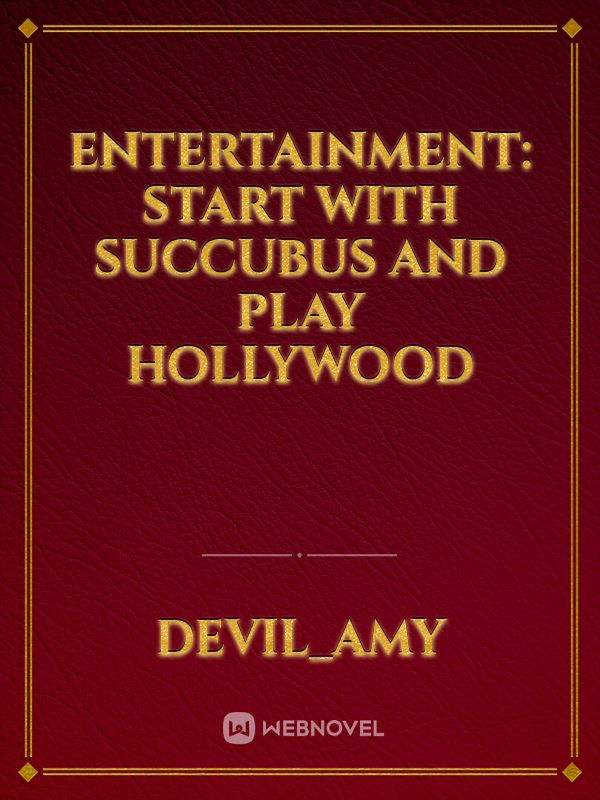 Entertainment: Start with Succubus and play Hollywood Book