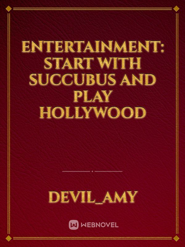 Entertainment: Start with Succubus and play Hollywood