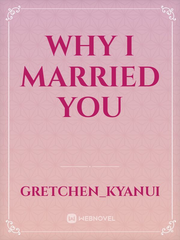 why I married you