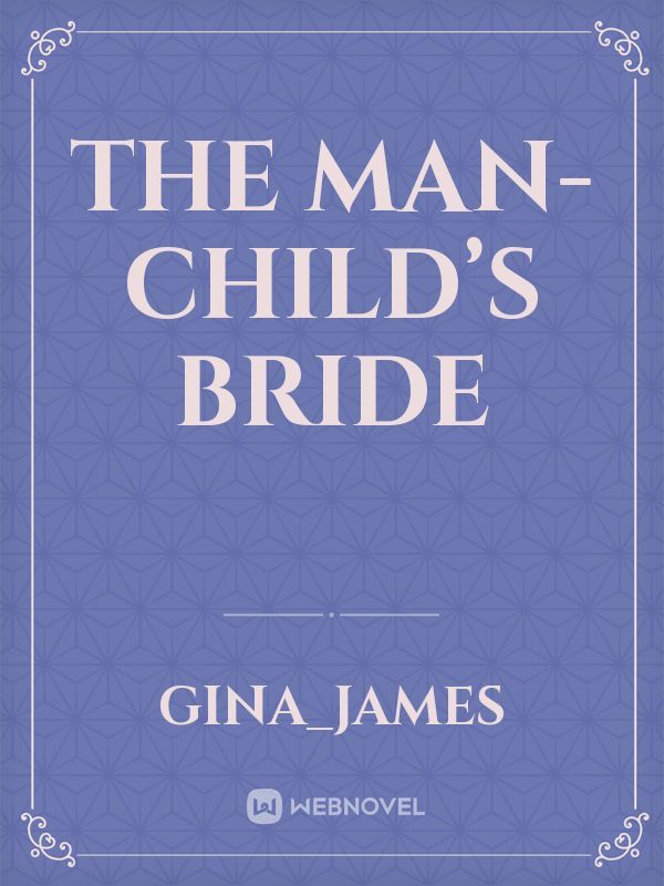 The man-child’s bride