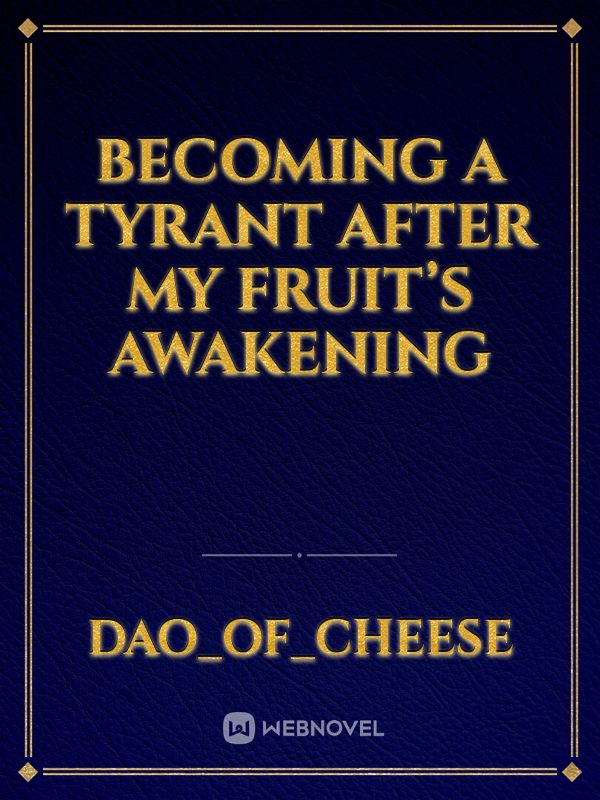 Becoming A Tyrant After My Fruit’s Awakening