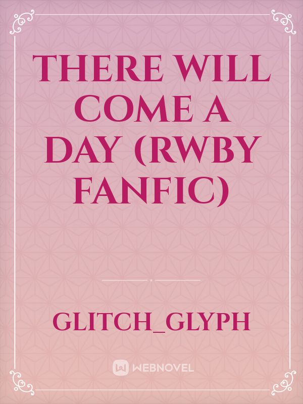 There will come a day (RWBY fanfic) Book