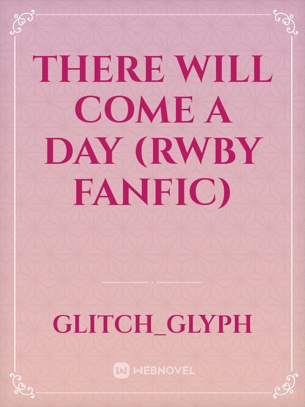 There will come a day (RWBY fanfic) Book
