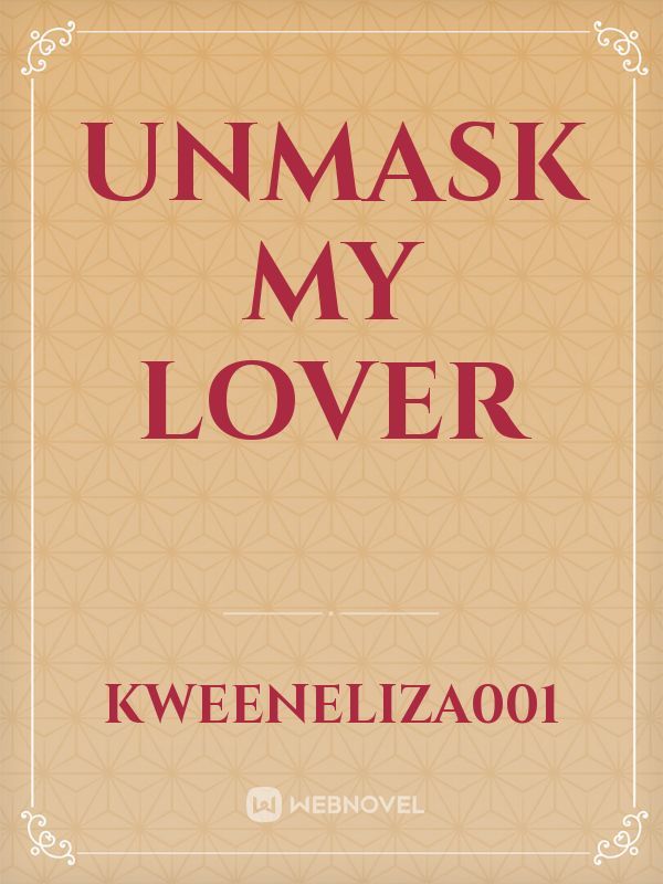 UNMASK MY LOVER