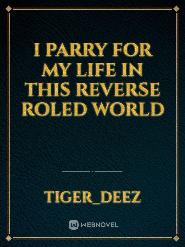 I Parry For My Life In This Reverse Roled World