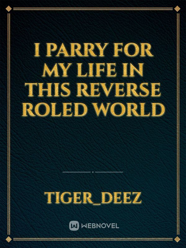 I Parry For My Life In This Reverse Roled World