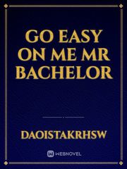 Go easy on me Mr bachelor Book