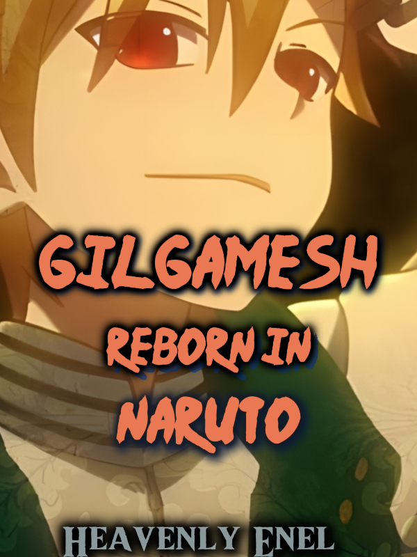 Gilgamesh Reborn In Naruto