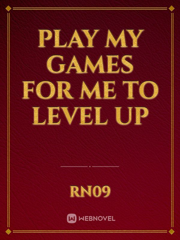 Play my Games for me To LEVEL UP