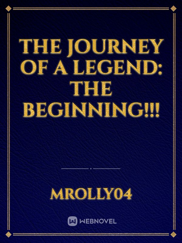 THE JOURNEY OF A LEGEND: THE BEGINNING!!! Book