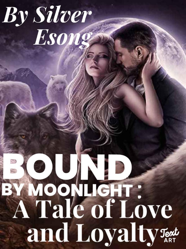 BOUND BY MOONLIGHT: A Tale of Love and Loyalty