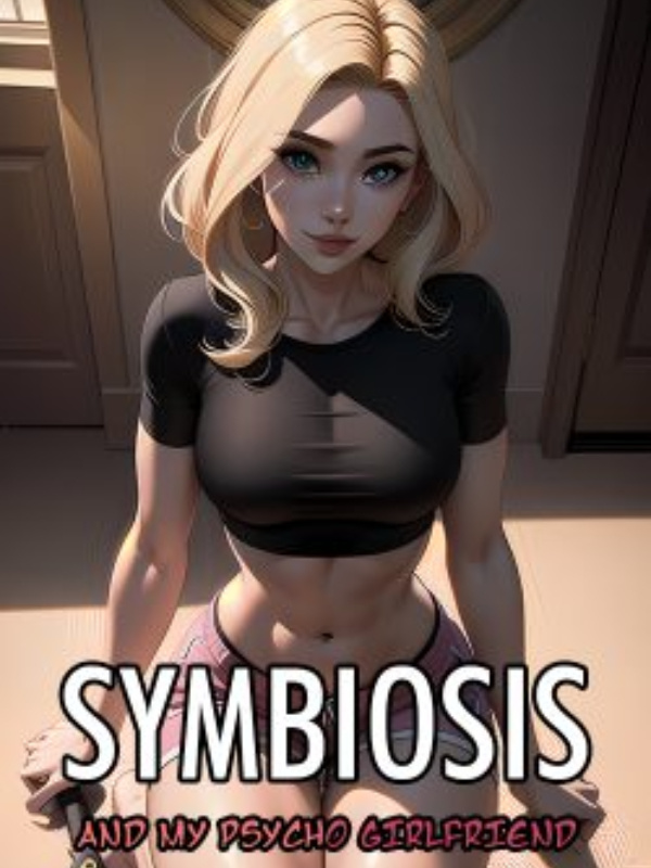Symbiosis (and my psycho girlfriend)