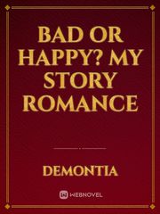 Bad or Happy? my story Romance Book