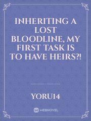 Inheriting a Lost Bloodline, My First Task is to have heirs?! Book