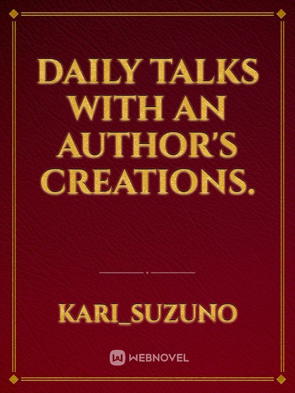 Daily talks with an author's creations.