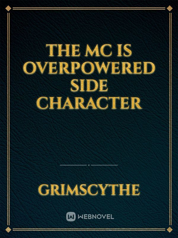 The Mc Is Overpowered Side Character