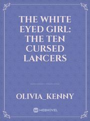 The White Eyed Girl: The Ten Cursed Lancers Book