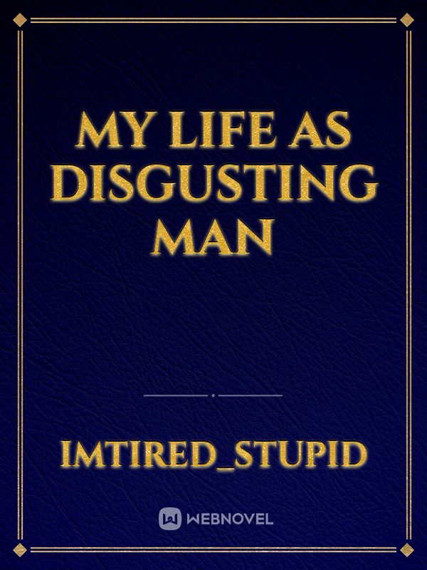 my life as disgusting man Book