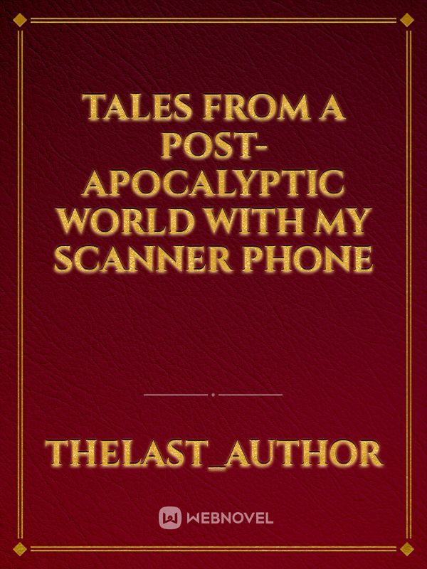 Tales from a Post-Apocalyptic World with my scanner phone