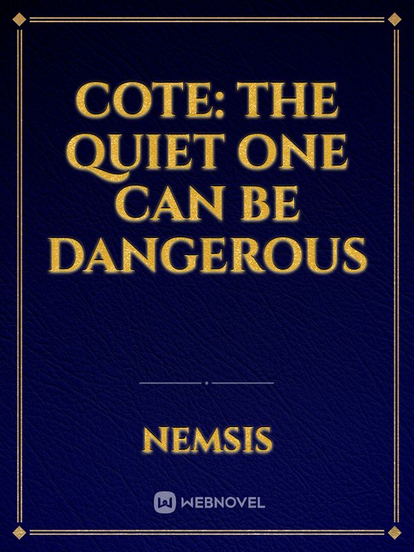 COTE: The Quiet One Can Be Dangerous