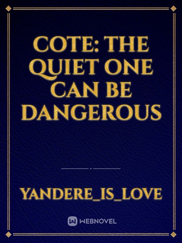 COTE: The Quiet One Can Be Dangerous