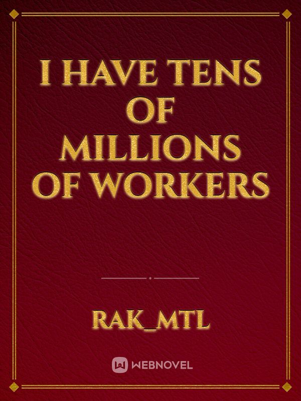 I have tens of millions of workers