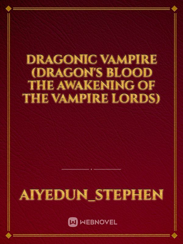 Dragonic Vampire
(Dragon's Blood the Awakening of the Vampire Lords)