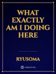 What exactly am I doing here Book