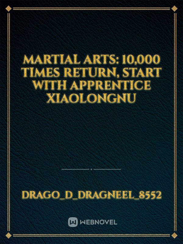 Martial Arts: 10,000 Times Return, Start With Apprentice Xiaolongnu Book