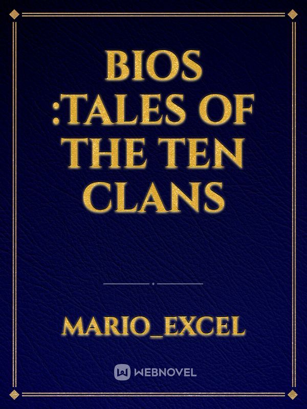 BIOS :TALES OF THE TEN CLANS