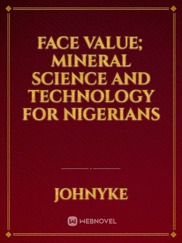 FACE VALUE; MINERAL SCIENCE AND TECHNOLOGY   FOR
  NIGERIANS