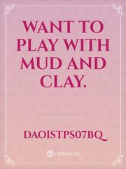 Want to play with mud and clay. Book