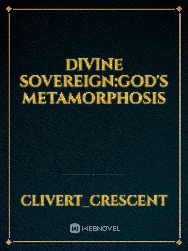 Divine Sovereign:God's Metamorphosis