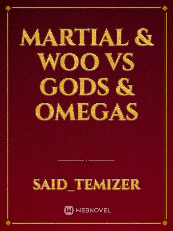 MARTIAL & WOO VS GODs & OMEGAs